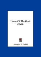 Home of the Gods (1908) di Alexander D. Penfold edito da Kessinger Publishing