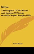 Stowe: A Description of the House and Gardens of George Grenville Nugent Temple (1798) di Stowe Bucks edito da Kessinger Publishing