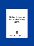 Rollins College: Its Field and Its Future (1903) di William Fremont Blackman edito da Kessinger Publishing