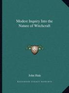 Modest Inquiry Into the Nature of Witchcraft di John Hale edito da Kessinger Publishing