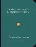 La Marchesana Di Monferrato (1856) di Giovanni Boccaccio edito da Kessinger Publishing