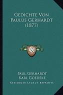 Gedichte Von Paulus Gerhardt (1877) di Paul Gerhardt edito da Kessinger Publishing