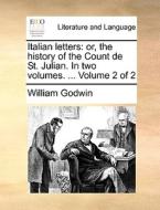 Italian Letters di William Godwin edito da Gale Ecco, Print Editions