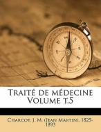 Traite De Medecine Volume T.5 edito da Nabu Press