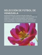 Selección de fútbol de Venezuela di Fuente Wikipedia edito da Books LLC, Reference Series