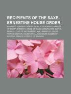 Recipients Of The Saxe-ernestine House O di Source Wikipedia edito da Books LLC, Wiki Series