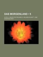 Das Morgenland 5 ; Altes U. Neues F R di B. Cher Group, Bucher Group edito da General Books