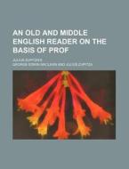 An Old and Middle English Reader on the Basis of Prof; Julius Zupitza's di George Edwin MacLean edito da Rarebooksclub.com