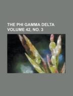 The Phi Gamma Delta Volume 42, No. 3 di Anonymous edito da Rarebooksclub.com