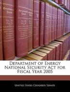 Department Of Energy National Security Act For Fiscal Year 2005 edito da Bibliogov