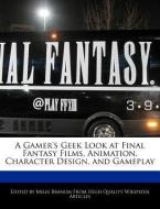 A Gamer's Geek Look at Final Fantasy Films, Animation, Character Design, and Gameplay di Miles Branum edito da WEBSTER S DIGITAL SERV S