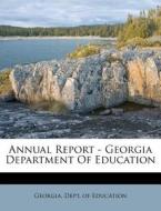 Annual Report - Georgia Department Of Education edito da Nabu Press