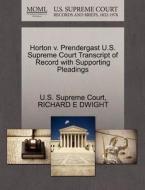 Horton V. Prendergast U.s. Supreme Court Transcript Of Record With Supporting Pleadings di Richard E Dwight edito da Gale Ecco, U.s. Supreme Court Records