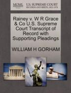 Rainey V. W R Grace & Co U.s. Supreme Court Transcript Of Record With Supporting Pleadings di William H Gorham edito da Gale Ecco, U.s. Supreme Court Records