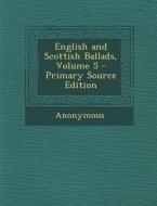 English and Scottish Ballads, Volume 5 di Anonymous edito da Nabu Press