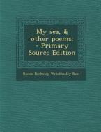 My Sea, & Other Poems; di Roden Berkeley Wriothesley Noel edito da Nabu Press