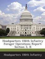 Headquarters 106th Infantry Forager Operations Report edito da Bibliogov