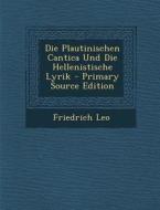 Die Plautinischen Cantica Und Die Hellenistische Lyrik di Friedrich Leo edito da Nabu Press
