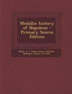 Medallic History of Napoleon - Primary Source Edition di A. L. 1759-1818 Millin, James Millingen edito da Nabu Press