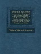 The History of Saint Augustine, Florida: With an Introductory Account of the Early Spanish and French Attempts at Exploration and Settlement in the Te di William Whitwell Dewhurst edito da Nabu Press