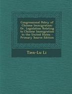 Congressional Policy of Chinese Immigration: Or, Legislation Relating to Chinese Immigration to the United States di Tien-Lu Li edito da Nabu Press
