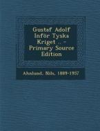 Gustaf Adolf Infor Tyska Kriget .. - Primary Source Edition di Nils Ahnlund edito da Nabu Press