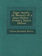 Edgar Huntly, or Memoirs of a Sleep-Walker di Charles Brockden Brown edito da Nabu Press