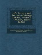Life, Letters, and Journals of George Ticknor, Volume 2 di George Stillman Hillard, George Ticknor, Anna Eliot Ticknor edito da Nabu Press