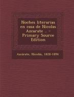 Noches Literarias En Casa de Nicolas Azcarate .. di Nicolas Azcarate edito da Nabu Press