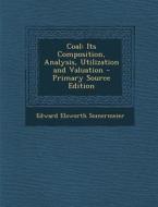 Coal: Its Composition, Analysis, Utilization and Valuation - Primary Source Edition di Edward Elsworth Somermeier edito da Nabu Press