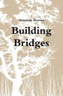 Building Bridges di Amanda Reeves edito da Lulu.com