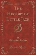 The History Of Little Jack (classic Reprint) di Unknown Author edito da Forgotten Books