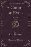 A Choice Of Evils, Vol. 1 Of 3 di Mrs Alexander edito da Forgotten Books