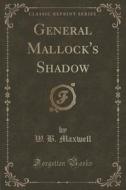 General Mallock's Shadow (classic Reprint) di W B Maxwell edito da Forgotten Books