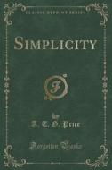 Simplicity (classic Reprint) di A T G Price edito da Forgotten Books