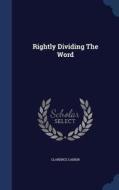 Rightly Dividing The Word di Clarence Larkin edito da Sagwan Press