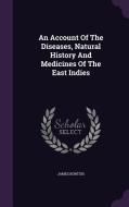 An Account Of The Diseases, Natural History And Medicines Of The East Indies di James Bontius edito da Palala Press