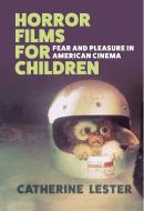 Horror Films For Children di Dr Catherine Lester edito da Bloomsbury Publishing Plc