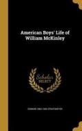 AMER BOYS LIFE OF WILLIAM MCKI di Edward 1862-1930 Stratemeyer edito da WENTWORTH PR
