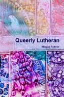 Queerly Lutheran di Megan Rohrer edito da Lulu.com