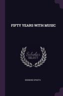 Fifty Years with Music di Sigmund Spaeth edito da CHIZINE PUBN