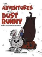 The Adventures Of The Dust Bunny di Reece Lyndon edito da Austin Macauley Publishers
