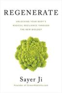 Regenerate: Unlocking Your Body's Radical Resilience Through the New Biology di Sayer Ji edito da HAY HOUSE