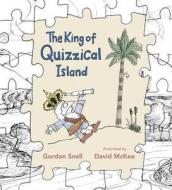 The King Of Quizzical Island di Gordon Snell edito da Walker Books Ltd