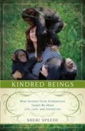 Kindred Beings: What Seventy-Three Chimpanzees Taught Me about Life, Love, and Connection di Sheri Speede edito da Thorndike Press