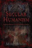 Secular Humanism di Morris Bowers edito da America Star Books