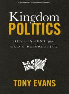 Kingdom Politics - Bible Study Book with Video Access di Tony Evans edito da Lifeway Church Resources