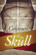 Contours Of The Skull di Sebastian C Alverius edito da Outskirts Press