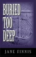 Buried Too Deep di Jane Finnis, Rebecca Rogers edito da Blackstone Audiobooks