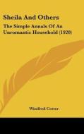 Sheila and Others: The Simple Annals of an Unromantic Household (1920) di Winifred Cotter edito da Kessinger Publishing